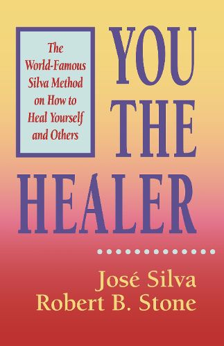 Cover image for You the Healer: The World-Famous Silva Method on How to Heal Yourself and Others