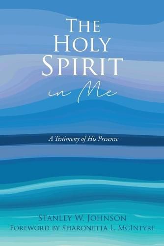 The Holy Spirit in Me: A Testimony of His Presence