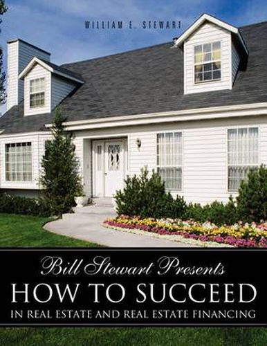 Cover image for Bill Stewart Presents How to Succeed in Real Estate and Real Estate Financing