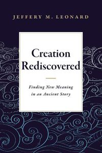 Cover image for Creation Rediscovered: Finding New Meaning in an Ancient Story