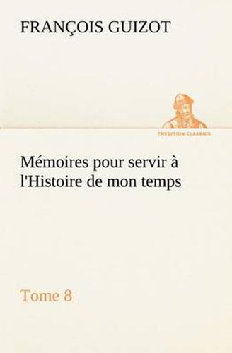 Cover image for Memoires pour servir a l'Histoire de mon temps (Tome 8)