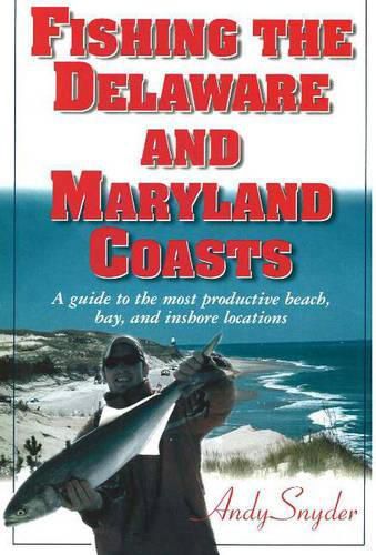 Cover image for Fishing the Delaware & Maryland Coasts: A Guide to the Most Productive Beach, Bay & Inshore Locations