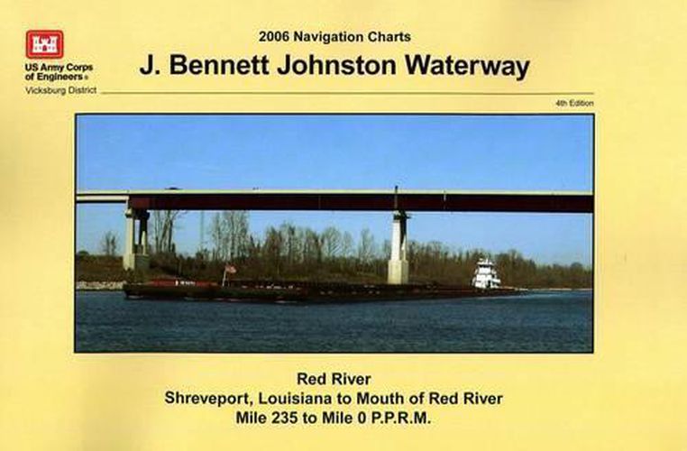 2006 Navigation Charts: J. Bennett Johnston Waterway: Red River Navigation Charts: Red River Shreveport, Louisiana to Mouth of the Red River