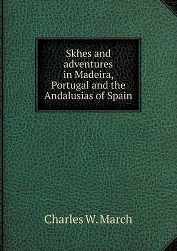 Cover image for Skhes and adventures in Madeira, Portugal and the Andalusias of Spain