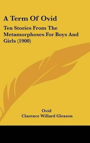 Cover image for A Term of Ovid: Ten Stories from the Metamorphoses for Boys and Girls (1900)