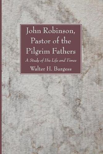 John Robinson, Pastor of the Pilgrim Fathers