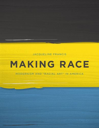 Cover image for Making Race: Modernism and  Racial Art  in America