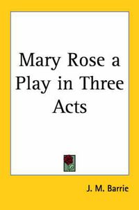 Cover image for Mary Rose a Play in Three Acts