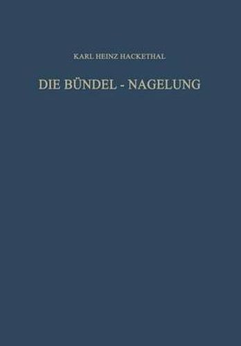 Cover image for Die Bundel-Nagelung. Experimentelle und Klinische Studie uber eine Neuartige Methode der Markraum-Schienung Langer Roehrenknochen: Leitfaden der Technik