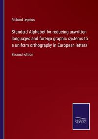 Cover image for Standard Alphabet for reducing unwritten languages and foreign graphic systems to a uniform orthography in European letters: Second edition