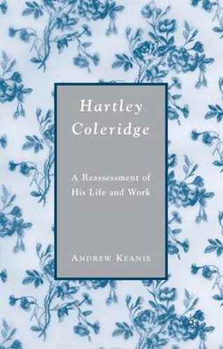 Hartley Coleridge: A Reassessment of His Life and Work