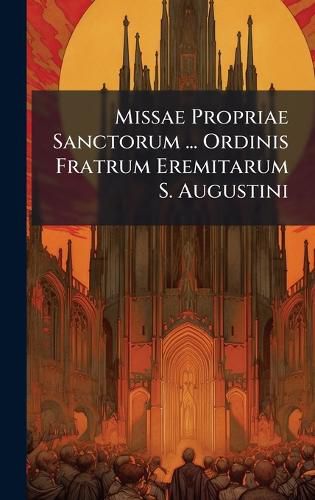 Cover image for Missae Propriae Sanctorum ... Ordinis Fratrum Eremitarum S. Augustini