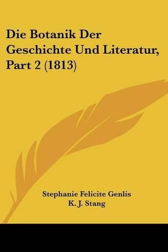 Die Botanik Der Geschichte Und Literatur, Part 2 (1813)