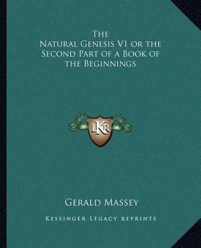 The Natural Genesis V1 or the Second Part of a Book of the Beginnings