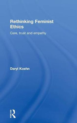 Cover image for Rethinking Feminist Ethics: Care, Trust and Empathy