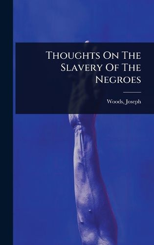 Cover image for Thoughts On The Slavery Of The Negroes