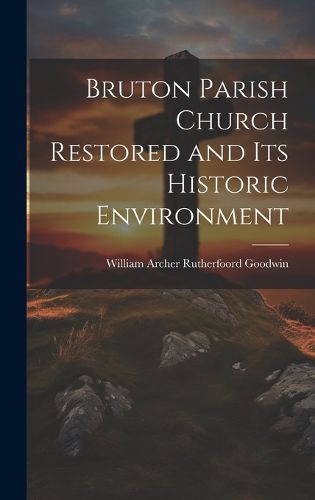 Cover image for Bruton Parish Church Restored and Its Historic Environment