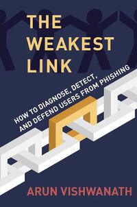 Cover image for The Weakest Link: How to Diagnose, Detect, and Defend Users from Phishing