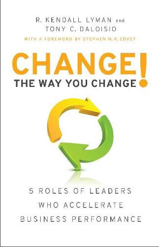 Change the Way You Change!: 5 Roles of Leaders Who Accelerate Business Performance