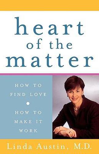 Cover image for Heart of the Matter: How to Find Love, How to Make It Work