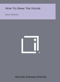 Cover image for How to Draw the Figure: Male Fashion