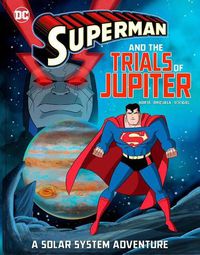 Cover image for Superman and the Trials of Jupiter: A Solar System Adventure