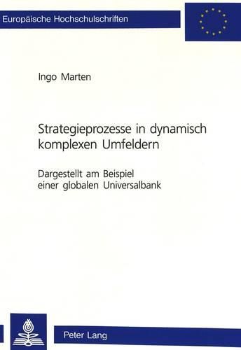 Cover image for Strategieprozesse in Dynamisch Komplexen Umfeldern: Dargestellt Am Beispiel Einer Globalen Universalbank