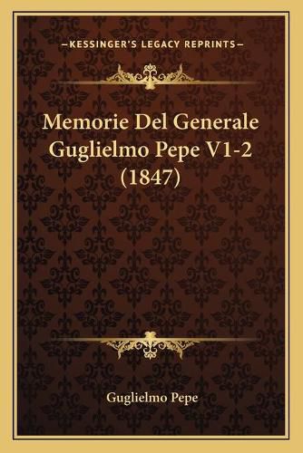 Memorie del Generale Guglielmo Pepe V1-2 (1847)