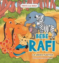 Cover image for Bebe Rafi: La Jirafa Fugitiva