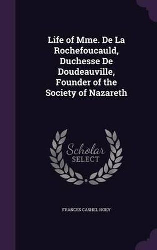 Life of Mme. de La Rochefoucauld, Duchesse de Doudeauville, Founder of the Society of Nazareth