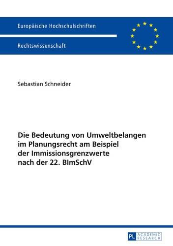 Cover image for Die Bedeutung Von Umweltbelangen Im Planungsrecht Am Beispiel Der Immissionsgrenzwerte Nach Der 22. Bimschv