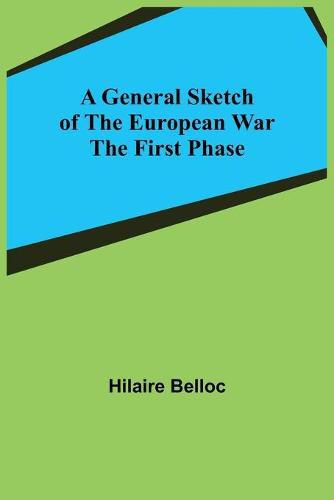 Cover image for A General Sketch of the European War: The First Phase