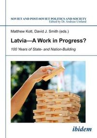 Cover image for Latvia A Work in Progress? - 100 Years of State- and Nation-Building