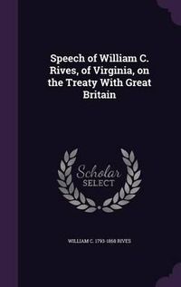 Cover image for Speech of William C. Rives, of Virginia, on the Treaty with Great Britain