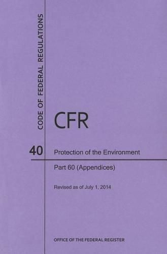 Cover image for Code of Federal Regulations Title 40, Protection of Environment, Parts 60 (Apps), 2014