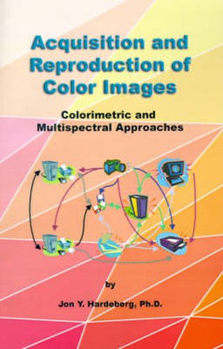 Cover image for Acquisition and Reproduction of Color Images: Colorimetric and Multispectral Approaches