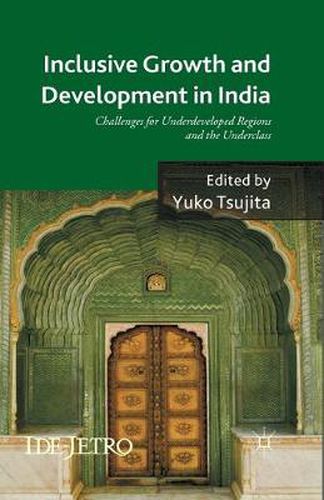 Cover image for Inclusive Growth and Development in India: Challenges for Underdeveloped Regions and the Underclass