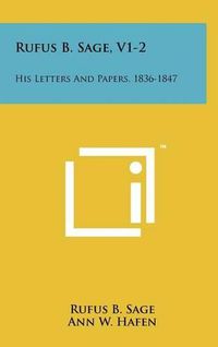 Cover image for Rufus B. Sage, V1-2: His Letters and Papers, 1836-1847