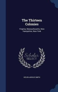 Cover image for The Thirteen Colonies: Virginia, Massachusetts, New Hampshire, New York