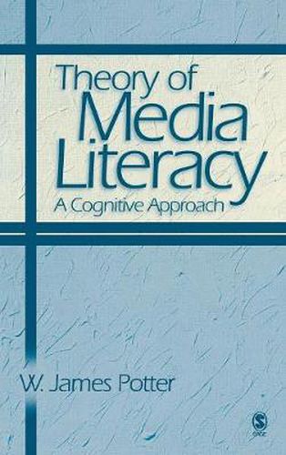 Cover image for Theory of Media Literacy: A Cognitive Approach