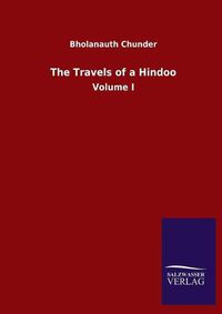 Cover image for The Travels of a Hindoo: Volume I