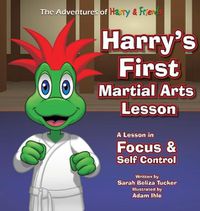 Cover image for Harry's First Martial Arts Lesson: A Children's Book on Self-Discipline, Respect, Concentration/Focus and Setting Goals.