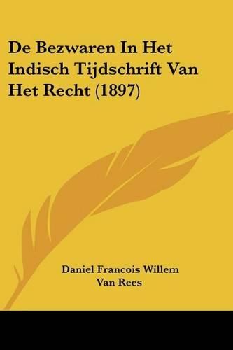 Cover image for de Bezwaren In Het Indisch Tijdschrift Van Het Recht (1897)