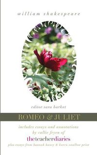 Cover image for Romeo & Juliet: the full play-includes essays and annotations by Callie Feyen of The Teacher Diaries