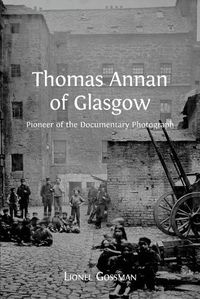 Cover image for Thomas Annan of Glasgow: Pioneer of the Documentary Photograph