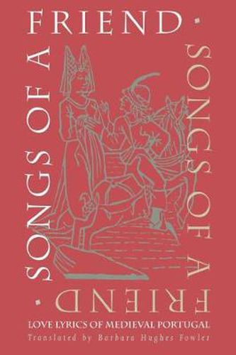 Cover image for Songs of a Friend: Love Lyrics of Medieval Portugal