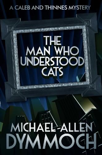 Cover image for The Man Who Understood Cats: A Caleb & Thinnes Mystery