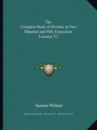 Cover image for The Complete Body of Divinity in Two Hundred and Fifty Expository Lectures V2