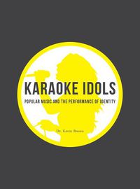 Cover image for Karaoke Idols: Popular Music and the Performance of Identity