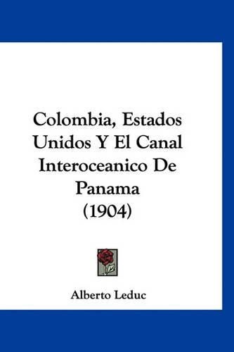 Cover image for Colombia, Estados Unidos y El Canal Interoceanico de Panama (1904)